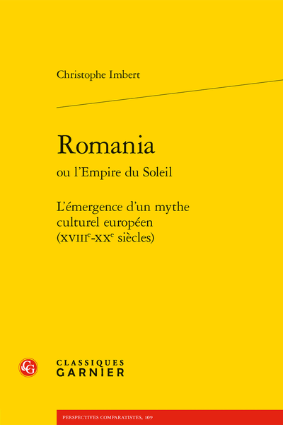 Romania
ou l’Empire du Soleil L’émergence d’un mythe culturel européen (XVIIIe-XXe siècles) 