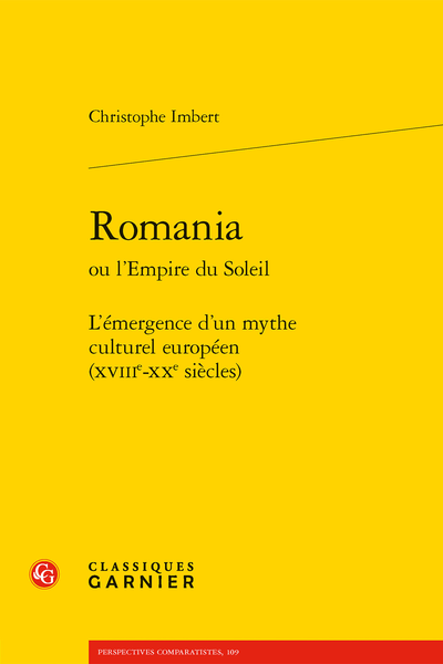 Romania
ou l’Empire du Soleil L’émergence d’un mythe culturel européen (XVIIIe-XXe siècles) 